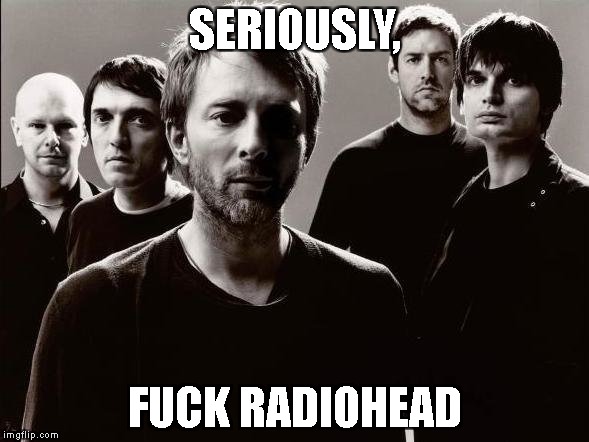 fuck radiohead