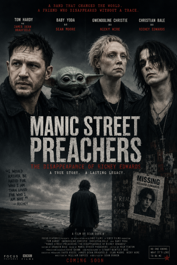 a poster for a movie biopic of the manic street preachers band and the disappearance of Richey Edwards. Tom Hardy as James dean bradfield, Baby Yoda as Sean Moore, Gwendoline Christie as Nicky Wire, and Christian Bale as Richey Edwards
